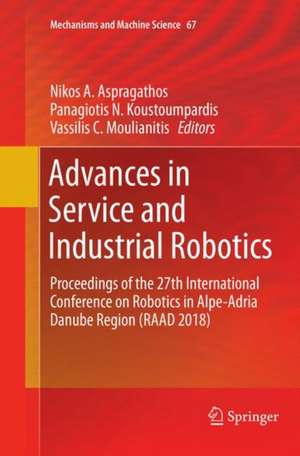 Advances in Service and Industrial Robotics: Proceedings of the 27th International Conference on Robotics in Alpe-Adria Danube Region (RAAD 2018) de Nikos A. Aspragathos