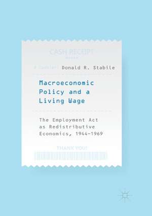 Macroeconomic Policy and a Living Wage: The Employment Act as Redistributive Economics, 1944–1969 de Donald R. Stabile