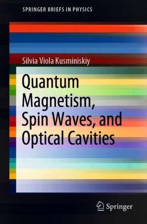 Quantum Magnetism, Spin Waves, and Optical Cavities de Silvia Viola Kusminskiy