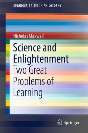 Science and Enlightenment: Two Great Problems of Learning de Nicholas Maxwell