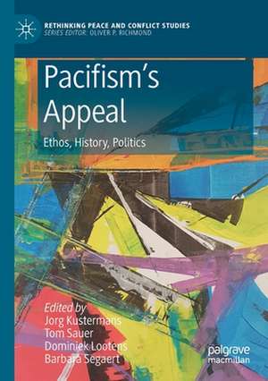 Pacifism’s Appeal: Ethos, History, Politics de Jorg Kustermans