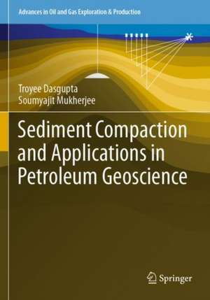 Sediment Compaction and Applications in Petroleum Geoscience de Troyee Dasgupta