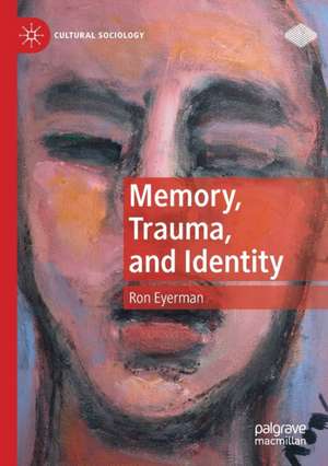 Memory, Trauma, and Identity de Ron Eyerman