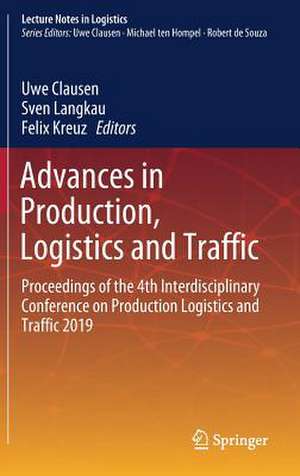 Advances in Production, Logistics and Traffic: Proceedings of the 4th Interdisciplinary Conference on Production Logistics and Traffic 2019 de Uwe Clausen