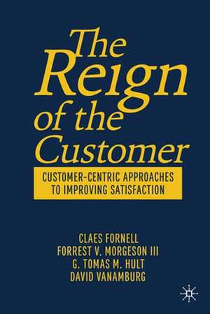 The Reign of the Customer: Customer-Centric Approaches to Improving Satisfaction de Claes Fornell