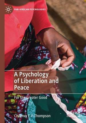 A Psychology of Liberation and Peace: For the Greater Good de Chalmer E. F. Thompson