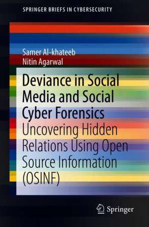 Deviance in Social Media and Social Cyber Forensics: Uncovering Hidden Relations Using Open Source Information (OSINF) de Samer Al-khateeb