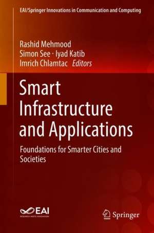 Smart Infrastructure and Applications: Foundations for Smarter Cities and Societies de Rashid Mehmood