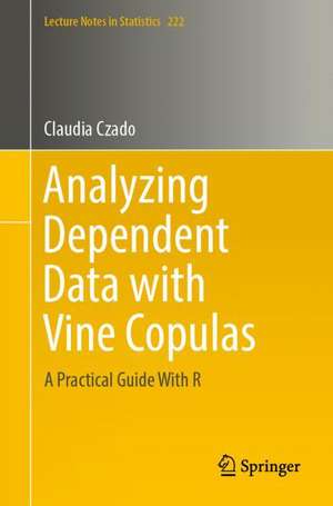 Analyzing Dependent Data with Vine Copulas: A Practical Guide With R de Claudia Czado