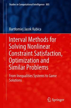 Interval Methods for Solving Nonlinear Constraint Satisfaction, Optimization and Similar Problems: From Inequalities Systems to Game Solutions de Bartłomiej Jacek Kubica