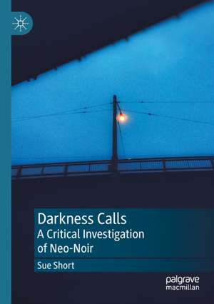 Darkness Calls: A Critical Investigation of Neo-Noir de Sue Short