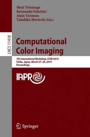 Computational Color Imaging: 7th International Workshop, CCIW 2019, Chiba, Japan, March 27-29, 2019, Proceedings de Shoji Tominaga