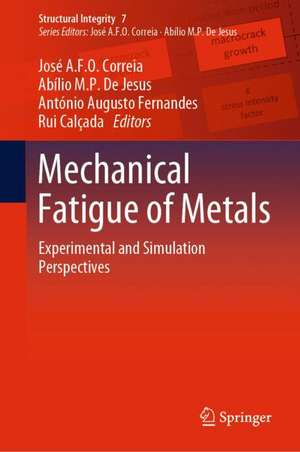 Mechanical Fatigue of Metals: Experimental and Simulation Perspectives de José A.F.O. Correia