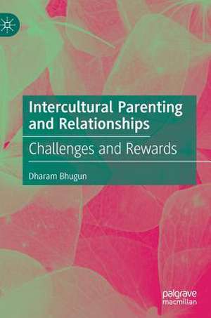 Intercultural Parenting and Relationships: Challenges and Rewards de Dharam Bhugun