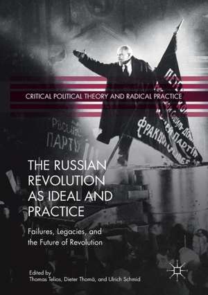 The Russian Revolution as Ideal and Practice: Failures, Legacies, and the Future of Revolution de Thomas Telios