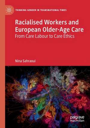 Racialised Workers and European Older-Age Care: From Care Labour to Care Ethics de Nina Sahraoui