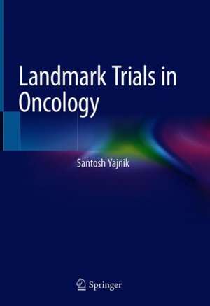 Landmark Trials in Oncology de Santosh Yajnik