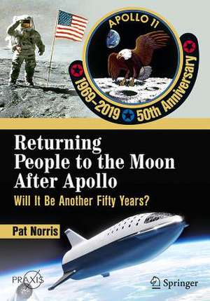 Returning People to the Moon After Apollo: Will It Be Another Fifty Years? de Pat Norris