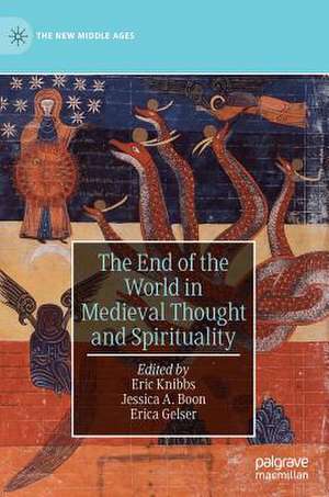 The End of the World in Medieval Thought and Spirituality de Eric Knibbs