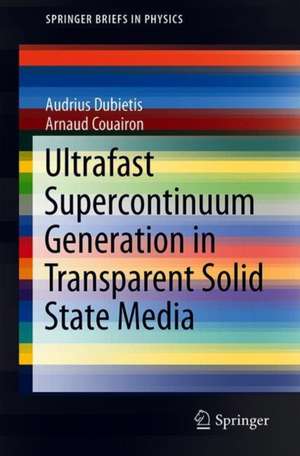 Ultrafast Supercontinuum Generation in Transparent Solid-State Media de Audrius Dubietis