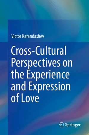 Cross-Cultural Perspectives on the Experience and Expression of Love de Victor Karandashev