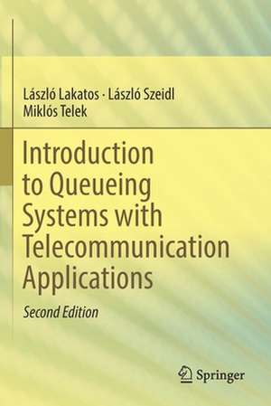 Introduction to Queueing Systems with Telecommunication Applications de László Lakatos