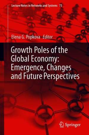 Growth Poles of the Global Economy: Emergence, Changes and Future Perspectives de Elena G. Popkova