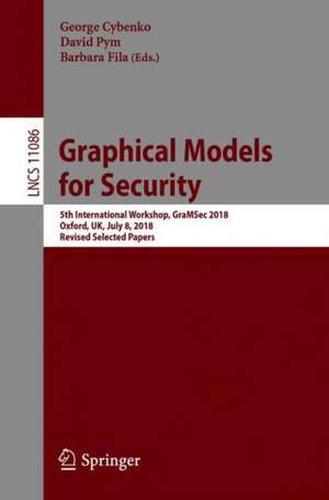 Graphical Models for Security: 5th International Workshop, GraMSec 2018, Oxford, UK, July 8, 2018, Revised Selected Papers de George Cybenko