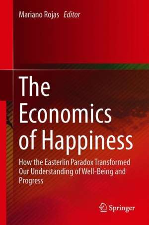 The Economics of Happiness: How the Easterlin Paradox Transformed Our Understanding of Well-Being and Progress de Mariano Rojas