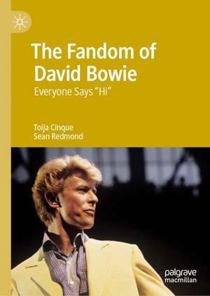 The Fandom of David Bowie: Everyone Says "Hi" de Toija Cinque