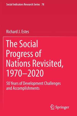 The Social Progress of Nations Revisited, 1970–2020: 50 Years of Development Challenges and Accomplishments de Richard J. Estes