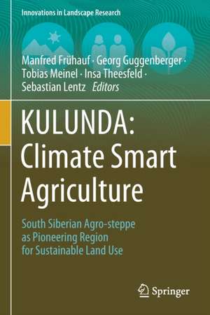 KULUNDA: Climate Smart Agriculture: South Siberian Agro-steppe as Pioneering Region for Sustainable Land Use de Manfred Frühauf