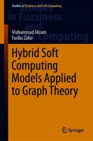 Hybrid Soft Computing Models Applied to Graph Theory de Muhammad Akram