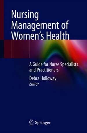 Nursing Management of Women’s Health: A Guide for Nurse Specialists and Practitioners de Debra Holloway