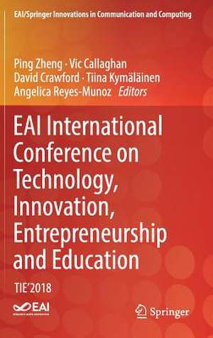 EAI International Conference on Technology, Innovation, Entrepreneurship and Education: TIE'2018 de Ping Zheng