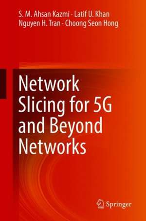 Network Slicing for 5G and Beyond Networks de S. M. Ahsan Kazmi