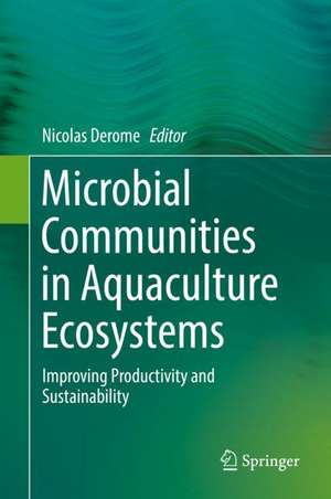 Microbial Communities in Aquaculture Ecosystems: Improving Productivity and Sustainability de Nicolas Derome