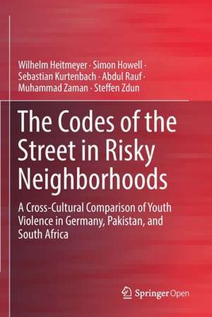 The Codes of the Street in Risky Neighborhoods: A Cross-Cultural Comparison of Youth Violence in Germany, Pakistan, and South Africa de Wilhelm Heitmeyer