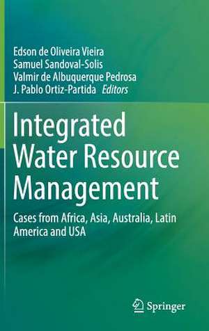 Integrated Water Resource Management: Cases from Africa, Asia, Australia, Latin America and USA de Edson de Oliveira Vieira