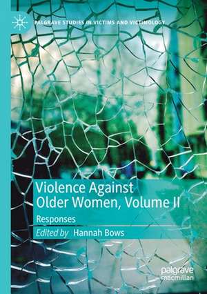 Violence Against Older Women, Volume II: Responses de Hannah Bows