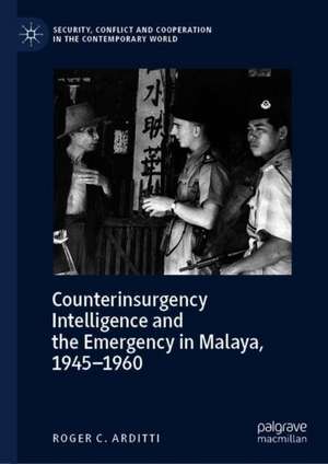 Counterinsurgency Intelligence and the Emergency in Malaya de Roger C. Arditti