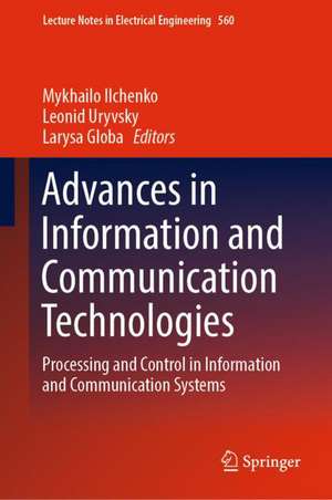 Advances in Information and Communication Technologies: Processing and Control in Information and Communication Systems de Mykhailo Ilchenko