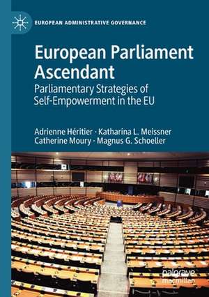 European Parliament Ascendant: Parliamentary Strategies of Self-Empowerment in the EU de Adrienne Héritier