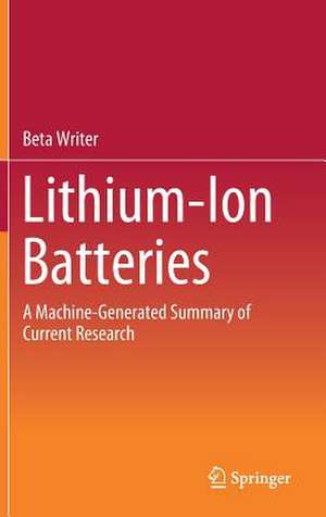 Lithium-Ion Batteries: A Machine-Generated Summary of Current Research de Beta Writer