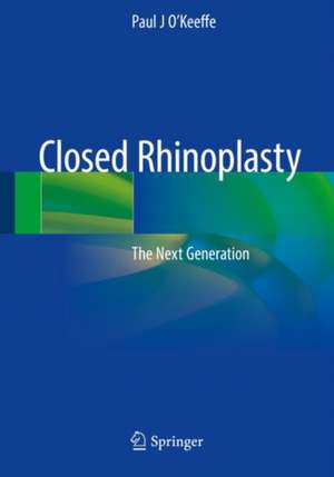 Closed Rhinoplasty: The Next Generation de Paul J O'Keeffe