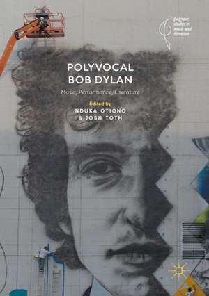 Polyvocal Bob Dylan: Music, Performance, Literature de Nduka Otiono