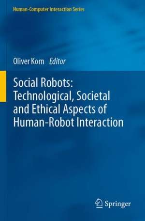 Social Robots: Technological, Societal and Ethical Aspects of Human-Robot Interaction de Oliver Korn