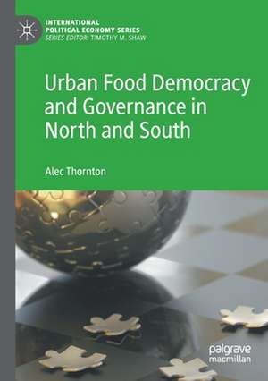 Urban Food Democracy and Governance in North and South de Alec Thornton