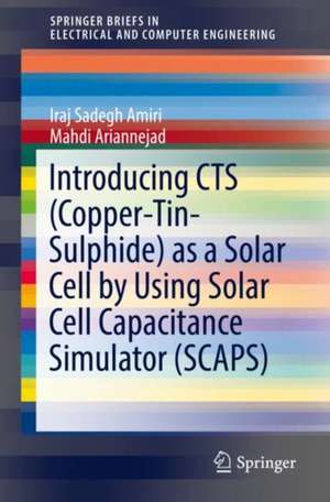 Introducing CTS (Copper-Tin-Sulphide) as a Solar Cell by Using Solar Cell Capacitance Simulator (SCAPS) de Iraj Sadegh Amiri