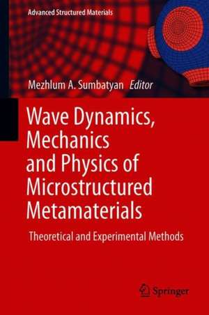 Wave Dynamics, Mechanics and Physics of Microstructured Metamaterials: Theoretical and Experimental Methods de Mezhlum A. Sumbatyan